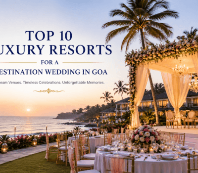 Top 10 Luxury Resorts for a Destination Wedding in Goa